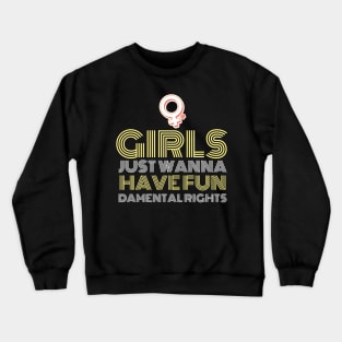 Girls just wanna have fundamental rights feminist quote Crewneck Sweatshirt